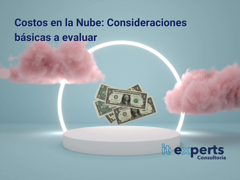 Costos en la Nube, consideraciones básicas para evaluar IT Experts ...